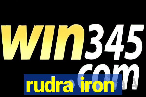 rudra iron